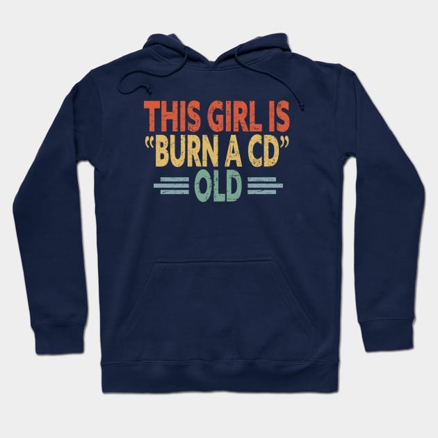 This Girl Is Burn A CD Old - Funny Vintage Hoodie by eighttwentythreetees